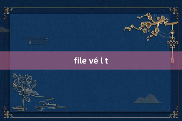 file vé l t