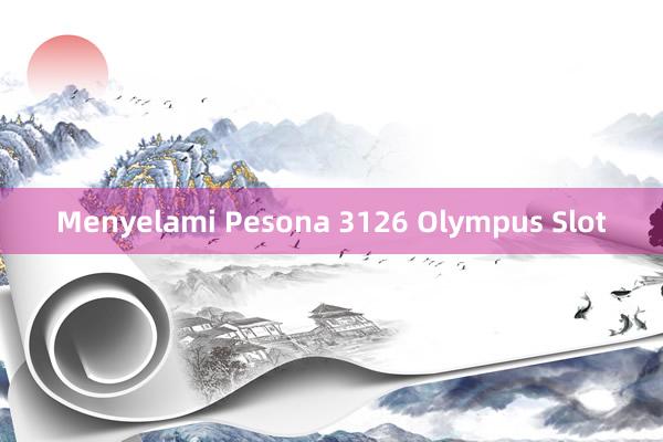 Menyelami Pesona 3126 Olympus Slot