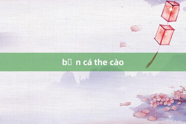 bắn cá the cào