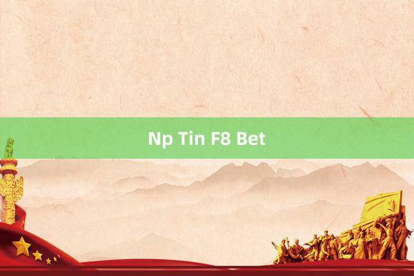 Np Tin F8 Bet