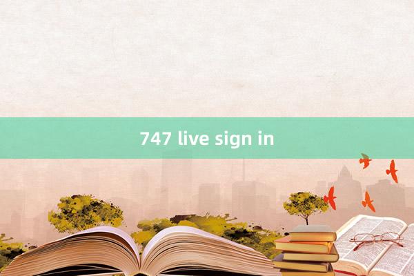 747 live sign in