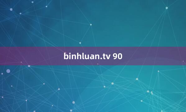 binhluan.tv 90