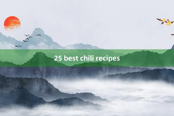 25 best chili recipes