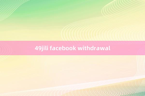 49jili facebook withdrawal