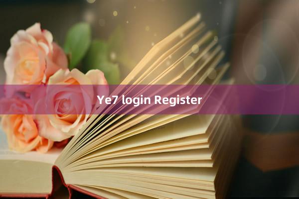 Ye7 login Register