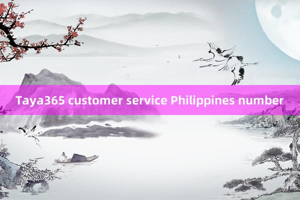 Taya365 customer service Philippines number